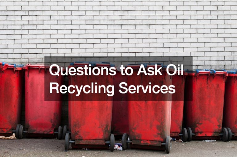 Questions to Ask Oil Recycling Services