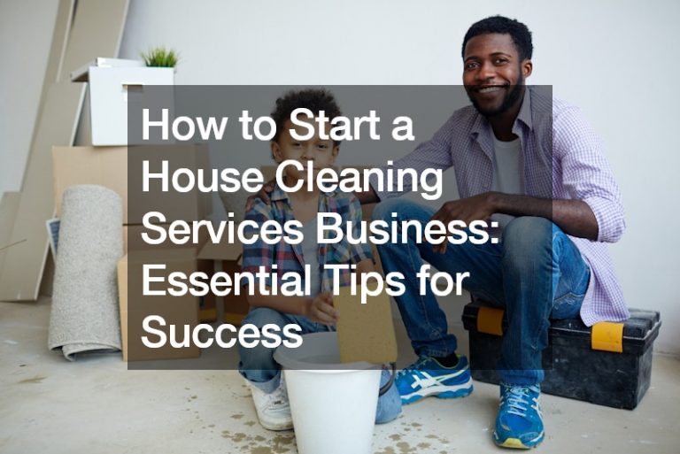 How to Start a House Cleaning Services Business Essential Tips for Success