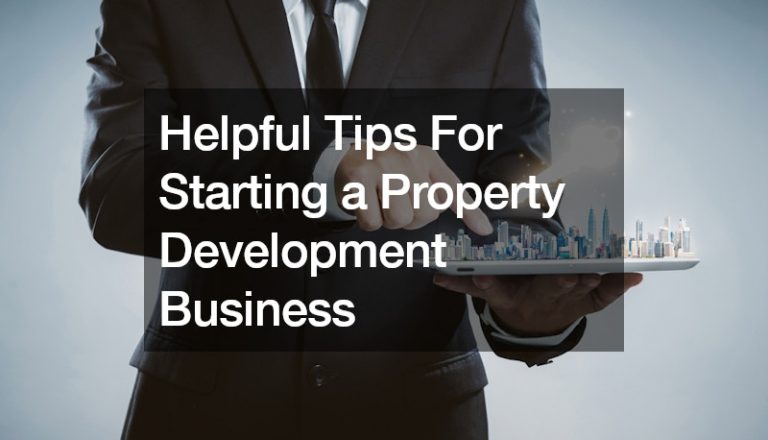 Helpful Tips For Starting a Property Development Business