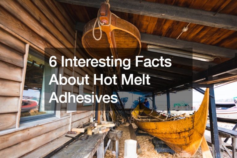 6 Interesting Facts About Hot Melt Adhesives