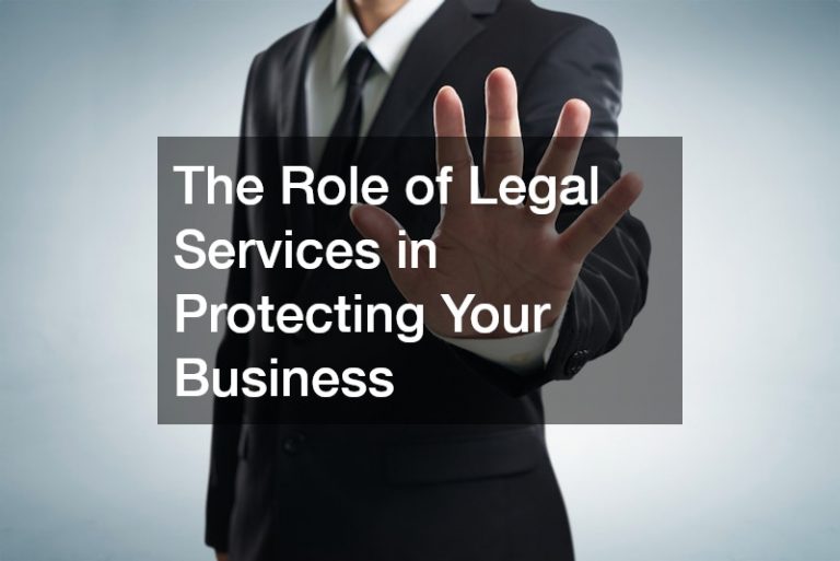 The Role of Legal Services in Protecting Your Business