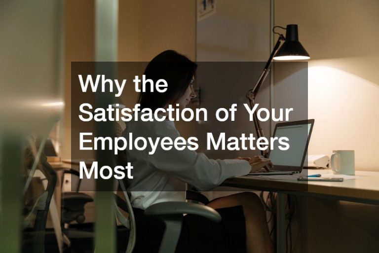 Why the Satisfaction of Your Employees Matters Most