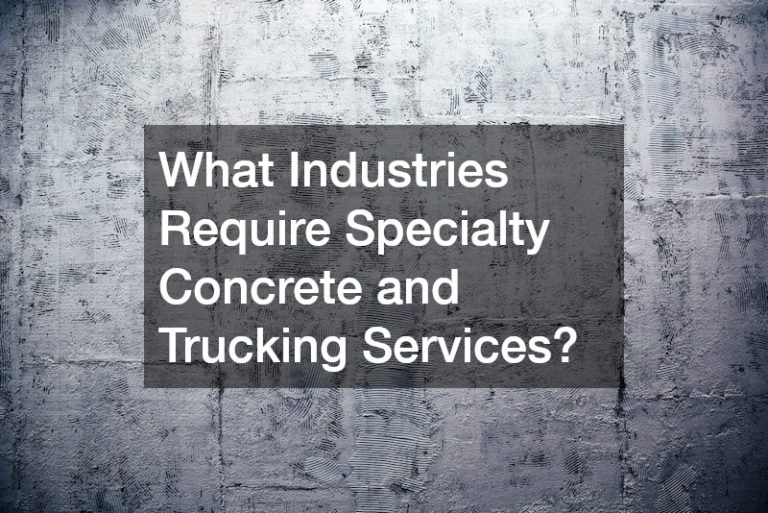 What Industries Require Specialty Concrete and Trucking Services?